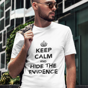 Ruhe behalten und Beweise verbergen T-Shirt