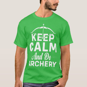 Ruhe behalten und Bogenschießen T-Shirt