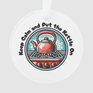 Ruhe behalten und den Wasserkocher anziehen Ornament