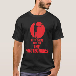 Ruhe behalten und die Pyrotechnik machen 1 T-Shirt