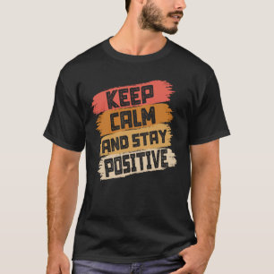 Ruhe behalten und positiv Bleibe T-Shirt