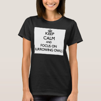 Ruhe behalten und sich auf Burrowing Owls zu konze T-Shirt