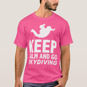 Ruhe behalten und Skydiving fahren T-Shirt