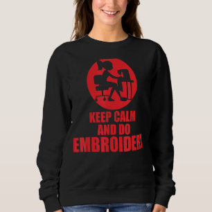 Ruhe behalten und Stickerei betreiben Sweatshirt