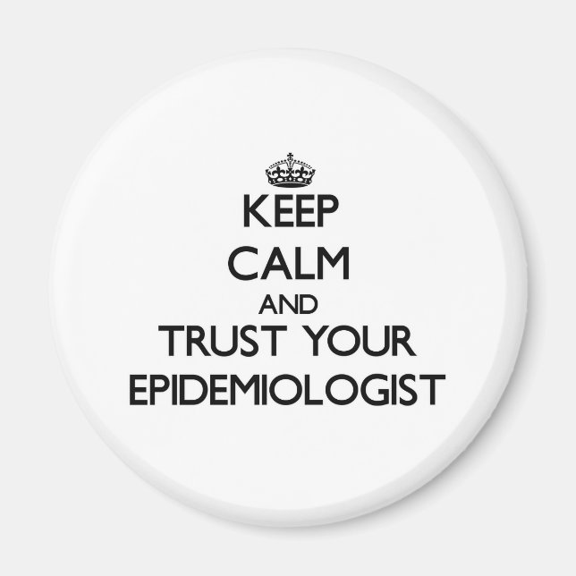 Ruhe behalten und Vertrauen in Ihren Epidemiologen Magnet (Vorne)