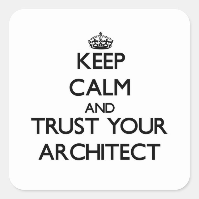 Ruhe behalten und Vertrauen Sie Ihrem Architekten Quadratischer Aufkleber (Vorderseite)