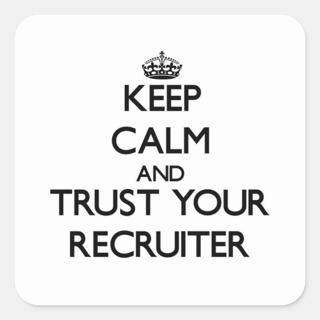 Ruhe behalten und Vertrauen Sie Ihrem Recruiter Quadratischer Aufkleber (Vorderseite)