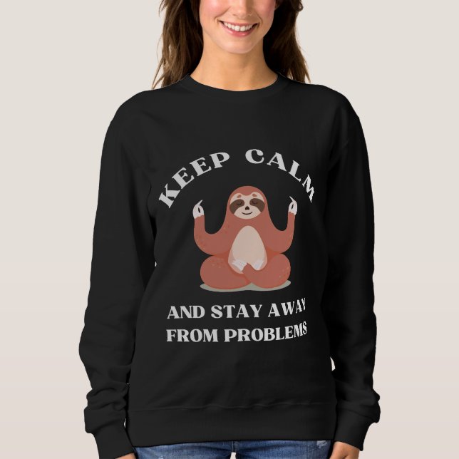 Ruhe behalten und von Problemen fernBleibe Sweatshirt (Vorderseite)