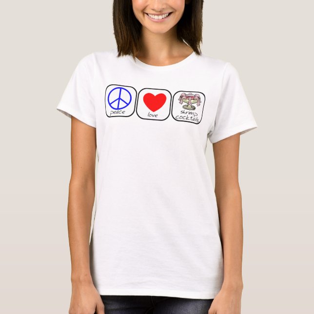 Ruhe, Liebe und Shrimps Cocktails T-Shirt (Vorderseite)