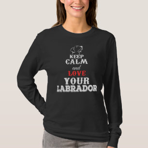 Ruhe und Liebe Ihres Labradors behalten T-Shirt