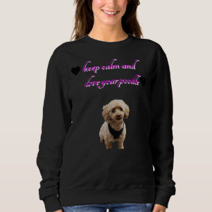 Ruhe und Liebe Ihres Poodles behalten Sweatshirt