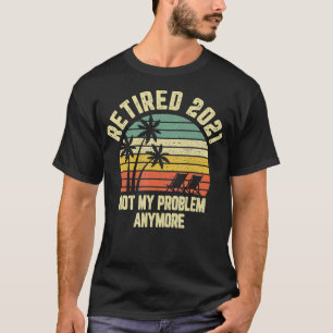 Ruhestand 2021 Nicht mein Problem noch mehr Renten T-Shirt