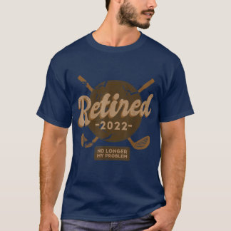 Ruhestand 2022 Nicht mein Problem mehr Ruhestand G T-Shirt