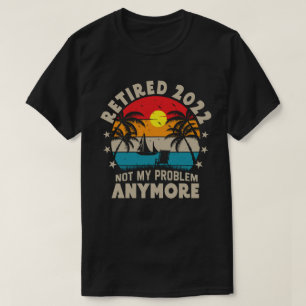 Ruhestand 2022 Nicht mein Problem mehr Ruhestand T-Shirt