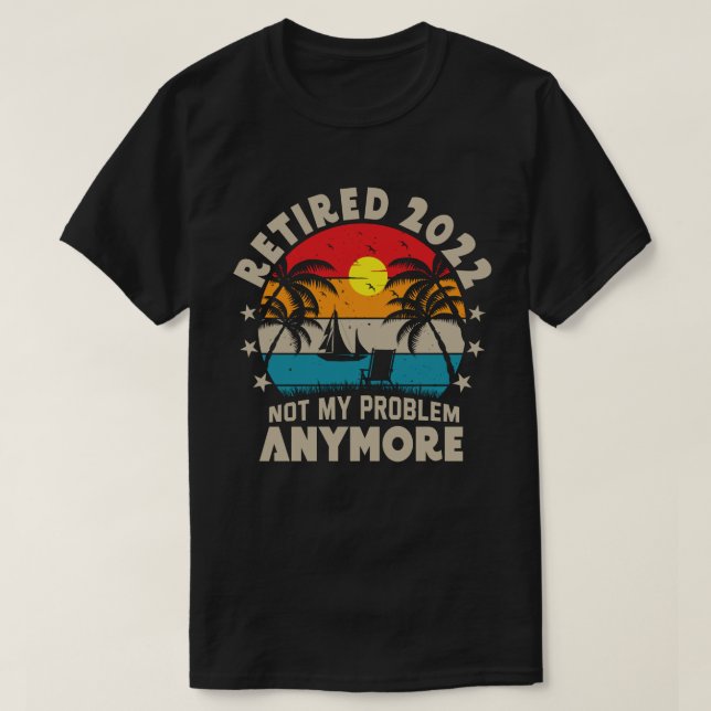 Ruhestand 2022 Nicht mein Problem mehr Ruhestand T-Shirt (Design vorne)