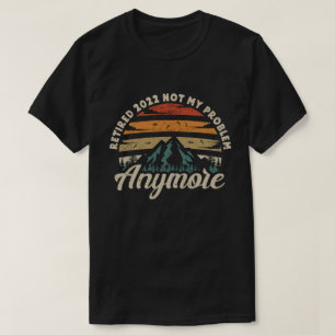 Ruhestand 2022 Nicht mein Problem mehr Ruhestand T-Shirt