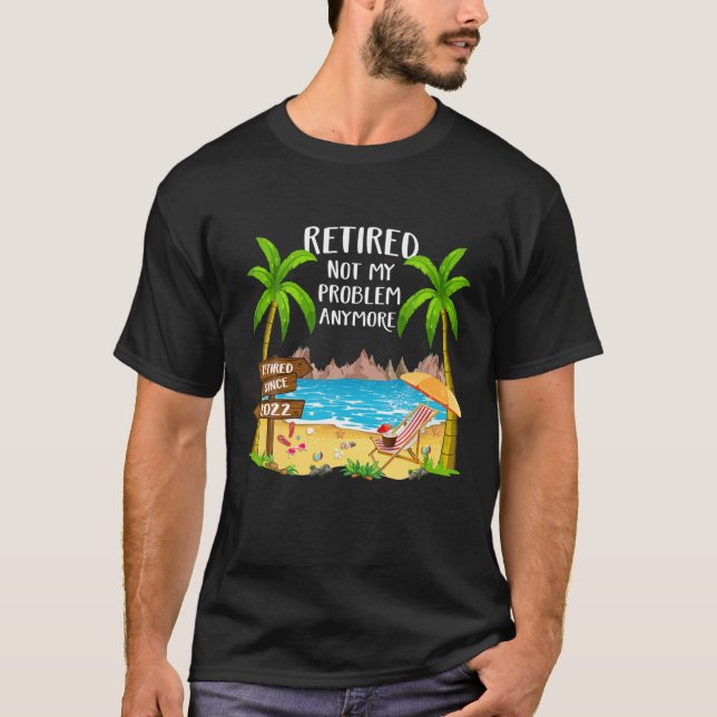 Ruhestand 2022 Nicht mein Problem noch mehr Funny  T-Shirt (Vorderseite)