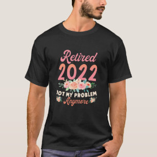 Ruhestand 2022 Not My Problem nochmal Ruhestand 20 T-Shirt