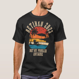 Ruhestand 2023 Nicht mein Problem mehr Rentenersat T-Shirt