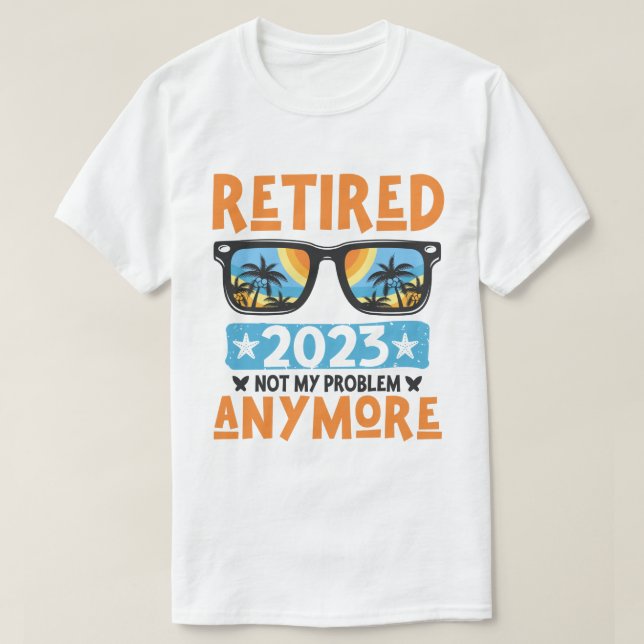 Ruhestand 2023 Nicht mein Problem mehr Ruhestand T-Shirt (Design vorne)