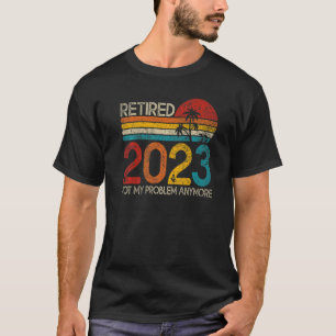 Ruhestand 2023 Not My Problem nochmal Ruhestand 20 T-Shirt