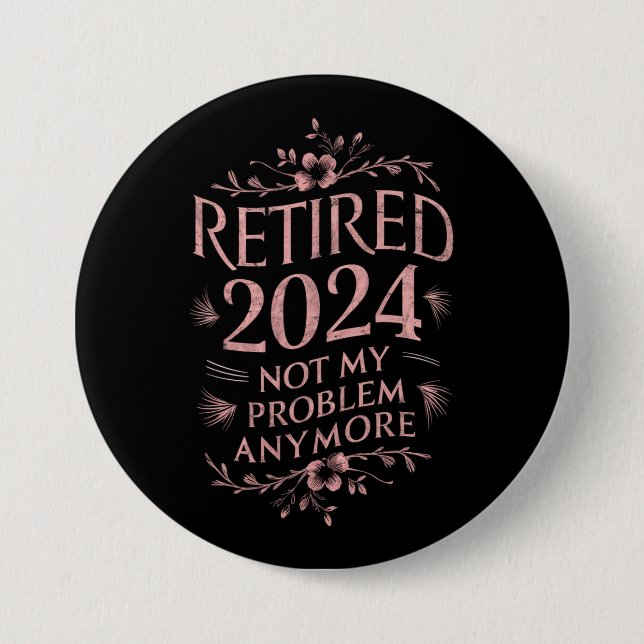 Ruhestand 2024 Nicht mein Problem mehr Ruhestand Button (Vorderseite)