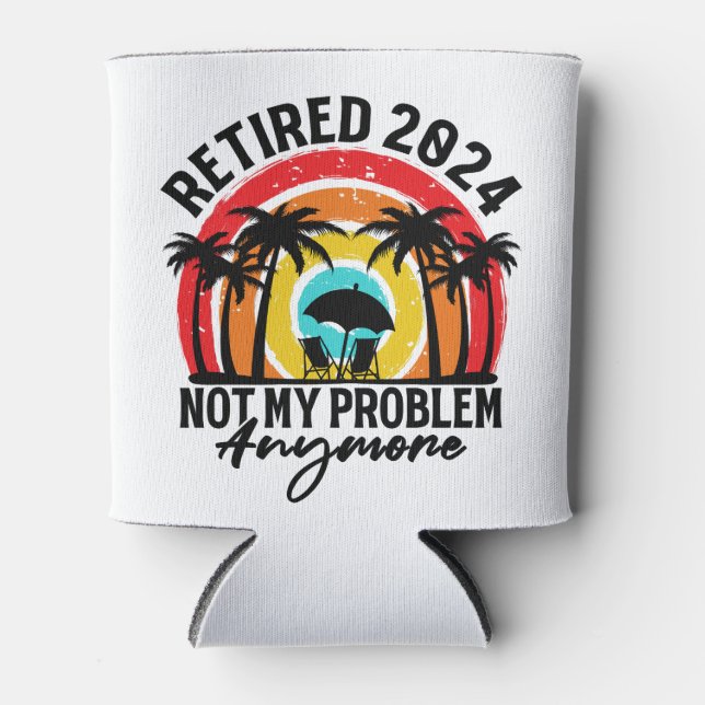 Ruhestand 2024 Nicht mein Problem mehr Ruhestand Dosenkühler (Vorderseite)