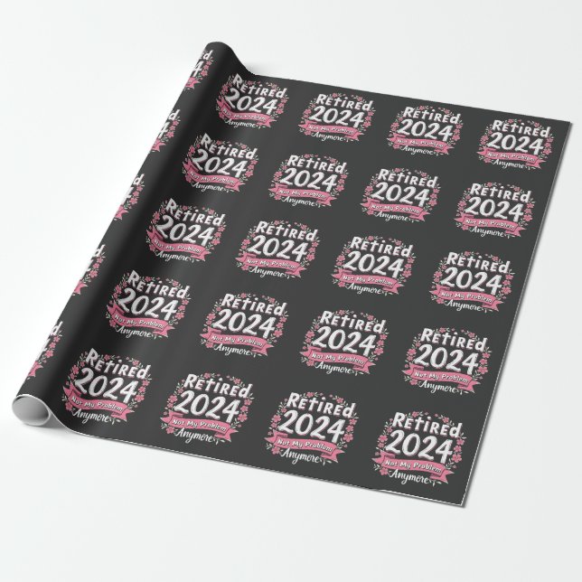 Ruhestand 2024 Nicht mein Problem mehr Ruhestand Geschenkpapier (Ungerollt)