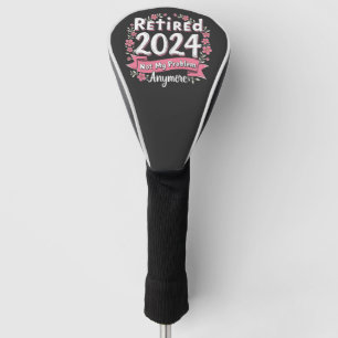 Ruhestand 2024 Nicht mein Problem mehr Ruhestand Golf Headcover
