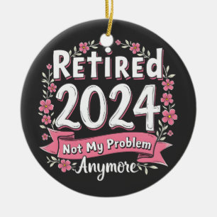 Ruhestand 2024 Nicht mein Problem mehr Ruhestand Keramik Ornament
