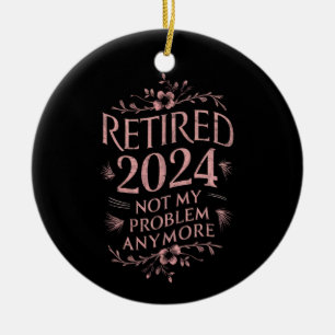 Ruhestand 2024 Nicht mein Problem mehr Ruhestand Keramik Ornament