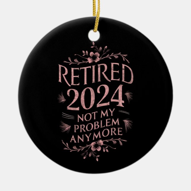 Ruhestand 2024 Nicht mein Problem mehr Ruhestand Keramik Ornament (Vorne)