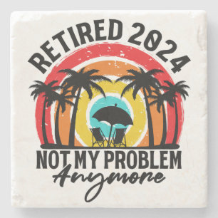 Ruhestand 2024 Nicht mein Problem mehr Ruhestand Steinuntersetzer