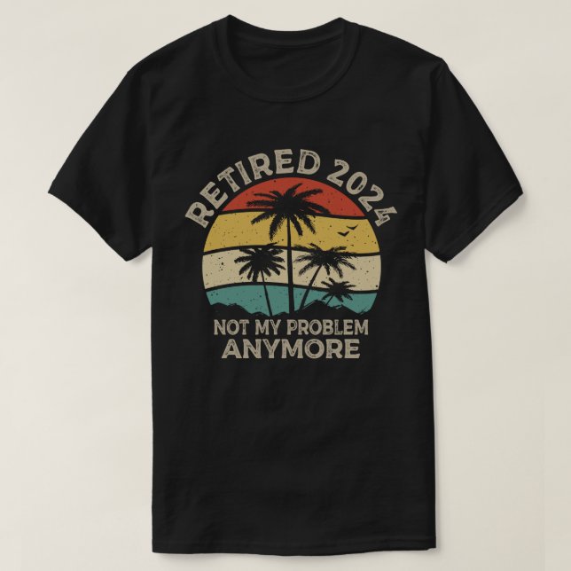Ruhestand 2024 Nicht mein Problem mehr Ruhestand T-Shirt (Design vorne)