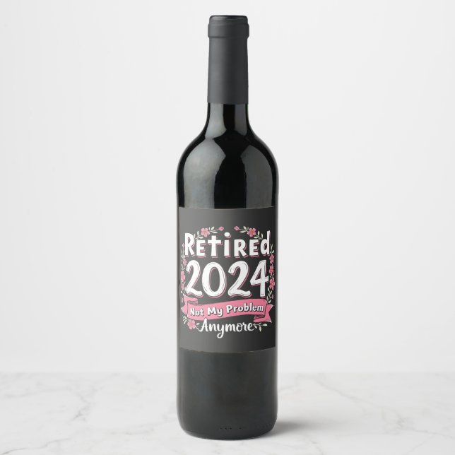 Ruhestand 2024 Nicht mein Problem mehr Ruhestand Weinetikett (Vorderseite)