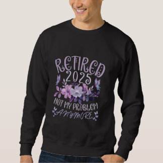 Ruhestand 2025 Nicht mehr mein Problem Frauen im R Sweatshirt