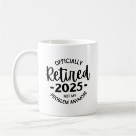 Ruhestand 2025 nicht mehr mein Problem, lustig wie Kaffeetasse