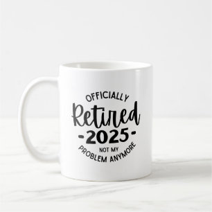 Ruhestand 2025 nicht mehr mein Problem, lustig wie Kaffeetasse