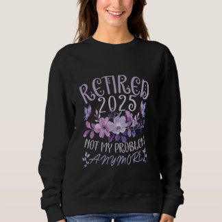 Ruhestand 2025 Nicht Mein Problem Mehr Frauen Im R Sweatshirt