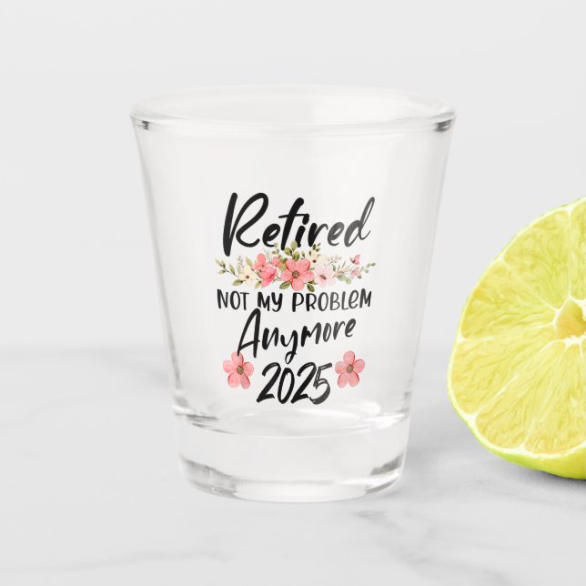 Ruhestand 2025 Nicht mein Problem mehr Ruhestand 2 Schnapsglas (Vorderseite)