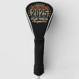 Ruhestand 2025 Nicht mein Problem mehr Ruhestand Golf Headcover