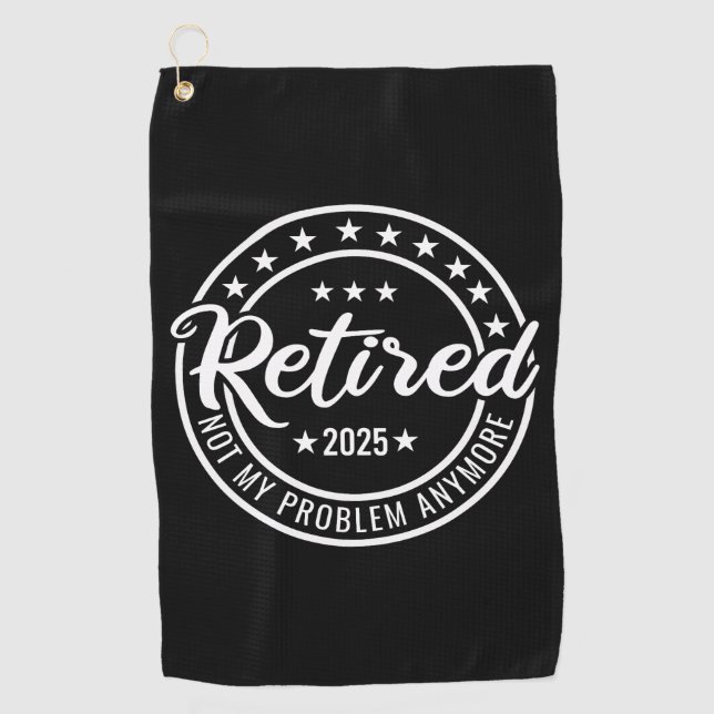 Ruhestand 2025 Nicht mein Problem mehr Ruhestand Golfhandtuch (Vorderseite)
