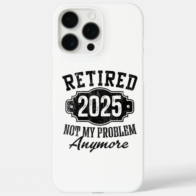 Ruhestand 2025 Nicht mein Problem mehr Ruhestand iPhone 16 Pro Max Hülle (Rückseite)