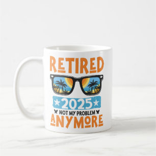 Ruhestand 2025 Nicht mein Problem mehr Ruhestand Kaffeetasse