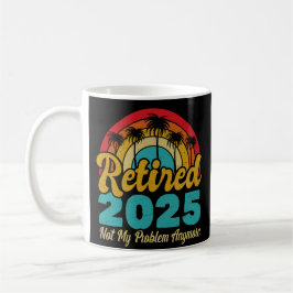 Ruhestand 2025 Nicht mein Problem mehr Ruhestand Kaffeetasse