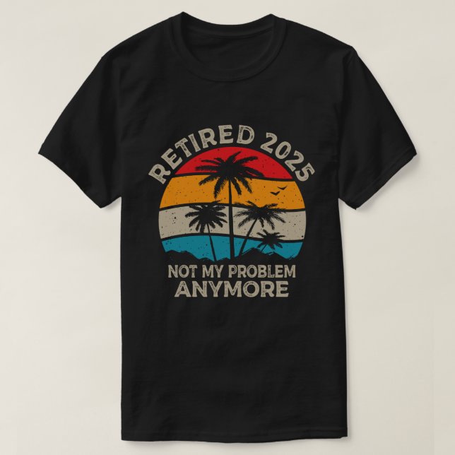 Ruhestand 2025 Nicht mein Problem mehr Ruhestand T-Shirt (Design vorne)