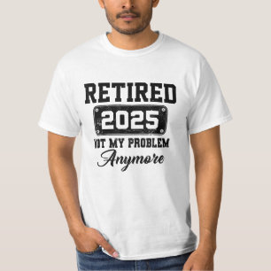 Ruhestand 2025 Nicht mein Problem mehr Ruhestand T-Shirt
