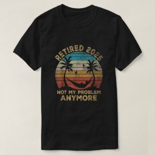 Ruhestand 2025 Nicht mein Problem mehr Ruhestand T-Shirt