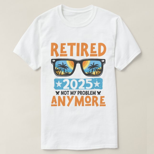 Ruhestand 2025 Nicht mein Problem mehr Ruhestand T-Shirt (Design vorne)