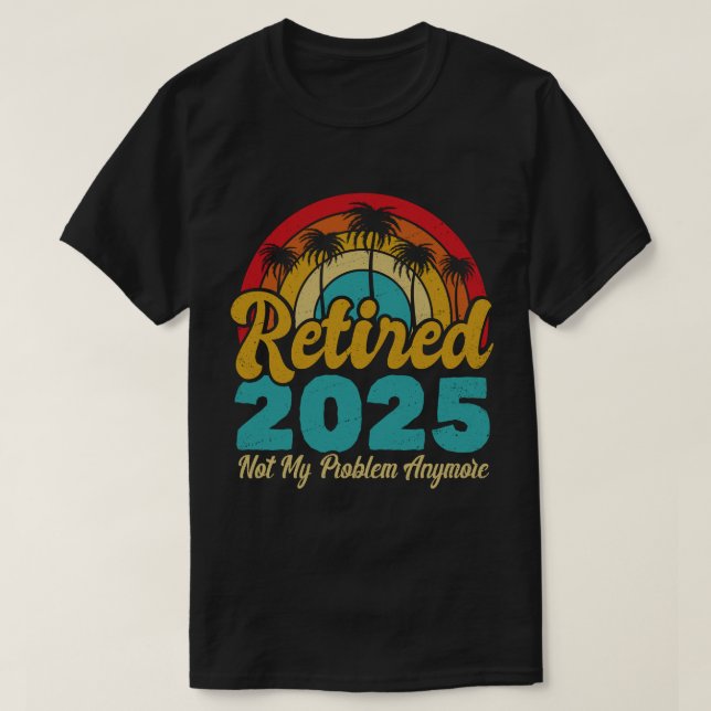 Ruhestand 2025 Nicht mein Problem mehr Ruhestand T-Shirt (Design vorne)
